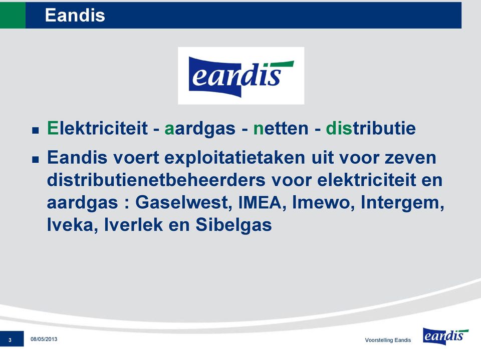 voor elektriciteit en aardgas : Gaselwest, IMEA, Imewo,