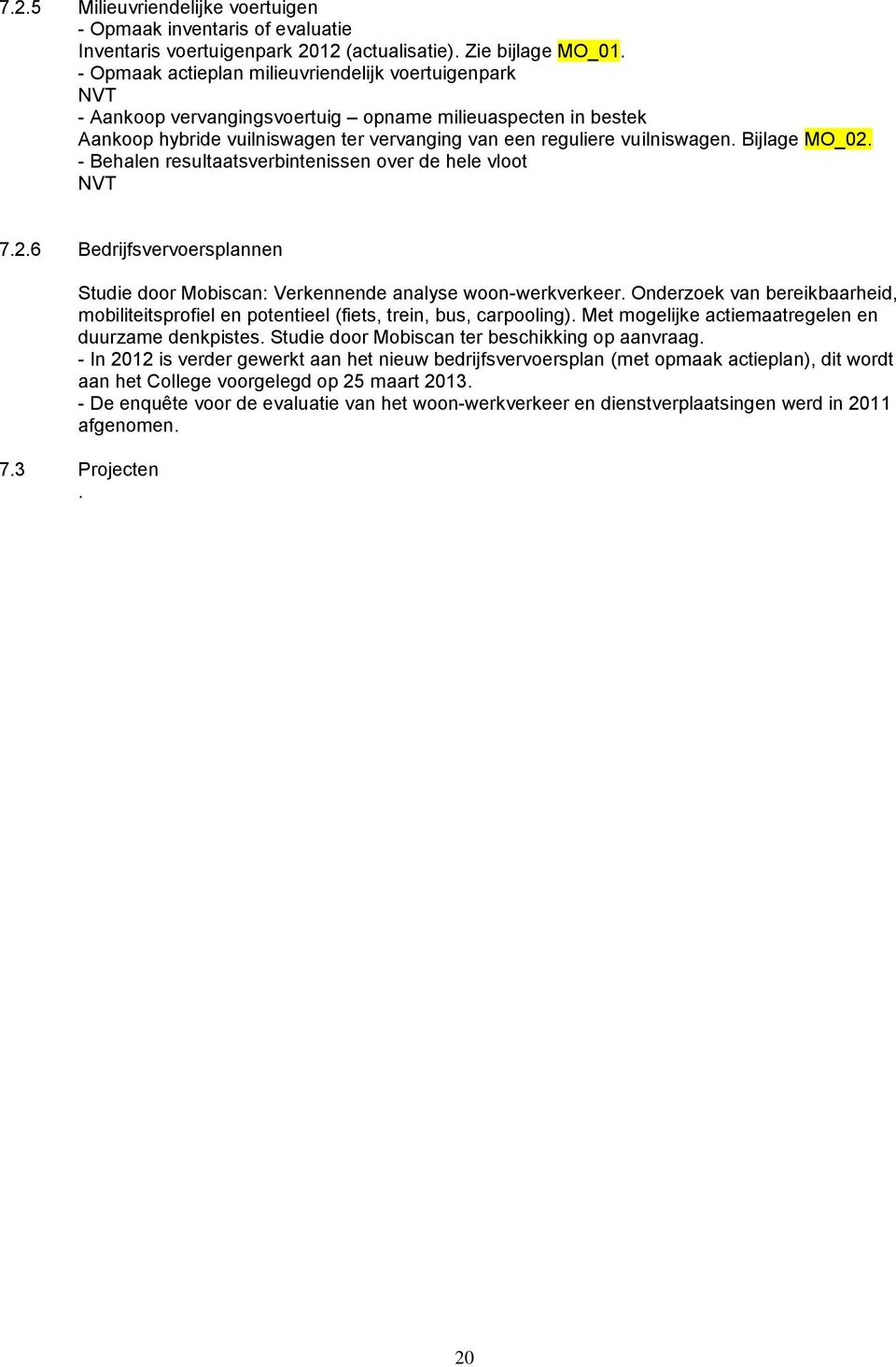 Bijlage MO_02. - Behalen resultaatsverbintenissen over de hele vloot 7.2.6 Bedrijfsvervoersplannen Studie door Mobiscan: Verkennende analyse woon-werkverkeer.