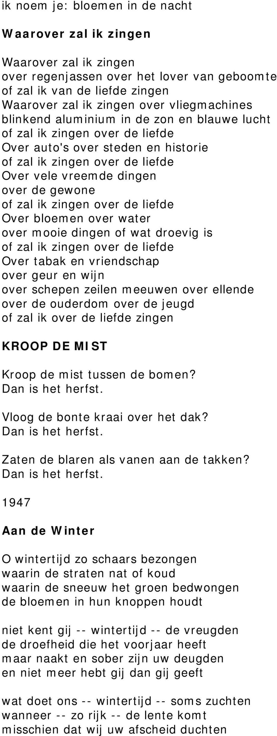 vriendschap over geur en wijn over schepen zeilen meeuwen over ellende over de ouderdom over de jeugd of zal ik over de liefde zingen KROOP DE MIST Kroop de mist tussen de bomen?