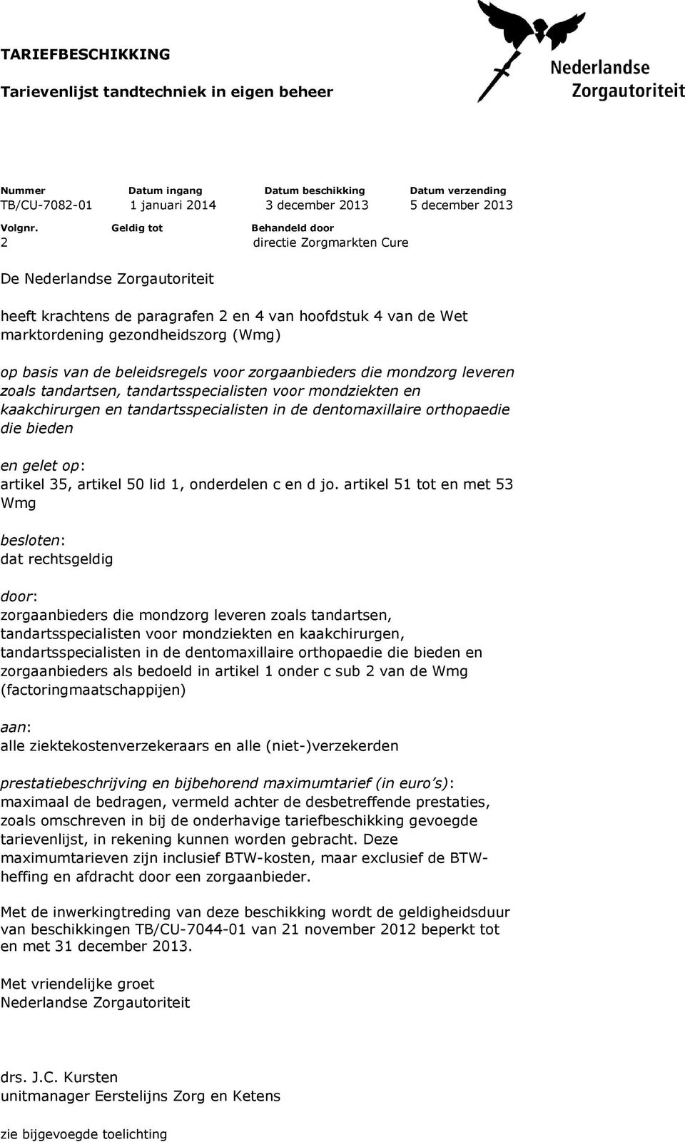 beleidsregels voor zorgaanbieders die mondzorg leveren zoals tandartsen, tandartsspecialisten voor mondziekten en kaakchirurgen en tandartsspecialisten in de dentomaxillaire orthopaedie die bieden en