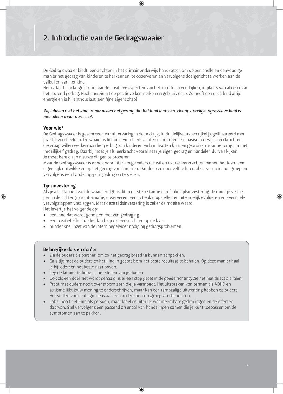 Haal energie uit de positieve kenmerken en gebruik deze. Zo heeft een druk kind altijd energie en is hij enthousiast, een fijne eigenschap!