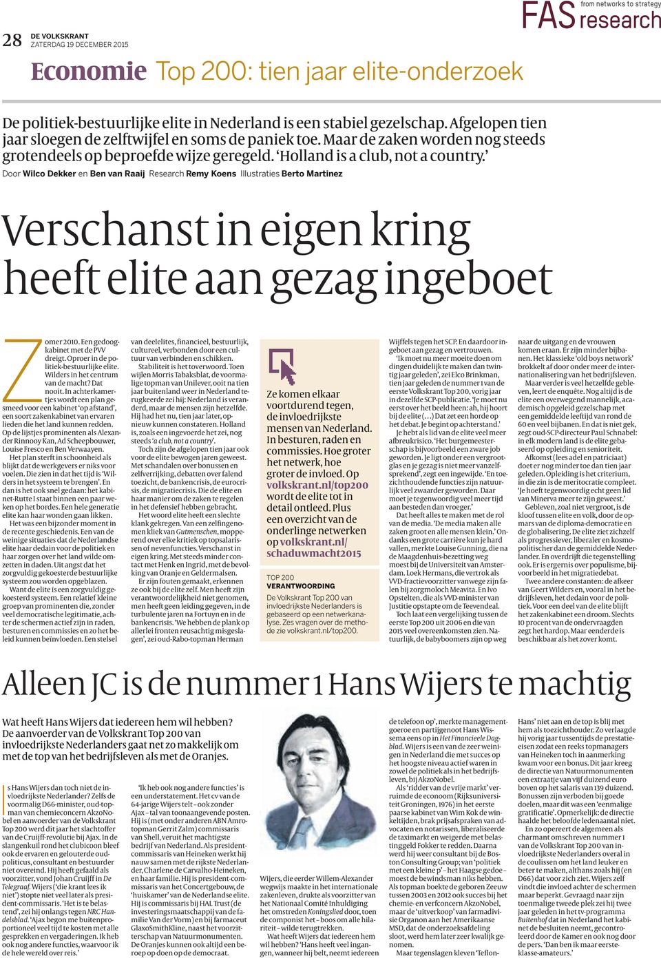 Door Wilco Dekker en Ben van Raaij Research Remy Koens Illustraties Berto Martinez Verschanstineigenkring heefteliteaangezagingeboet Zomer. Een gedoogkabinetmetdepvv dreigt.