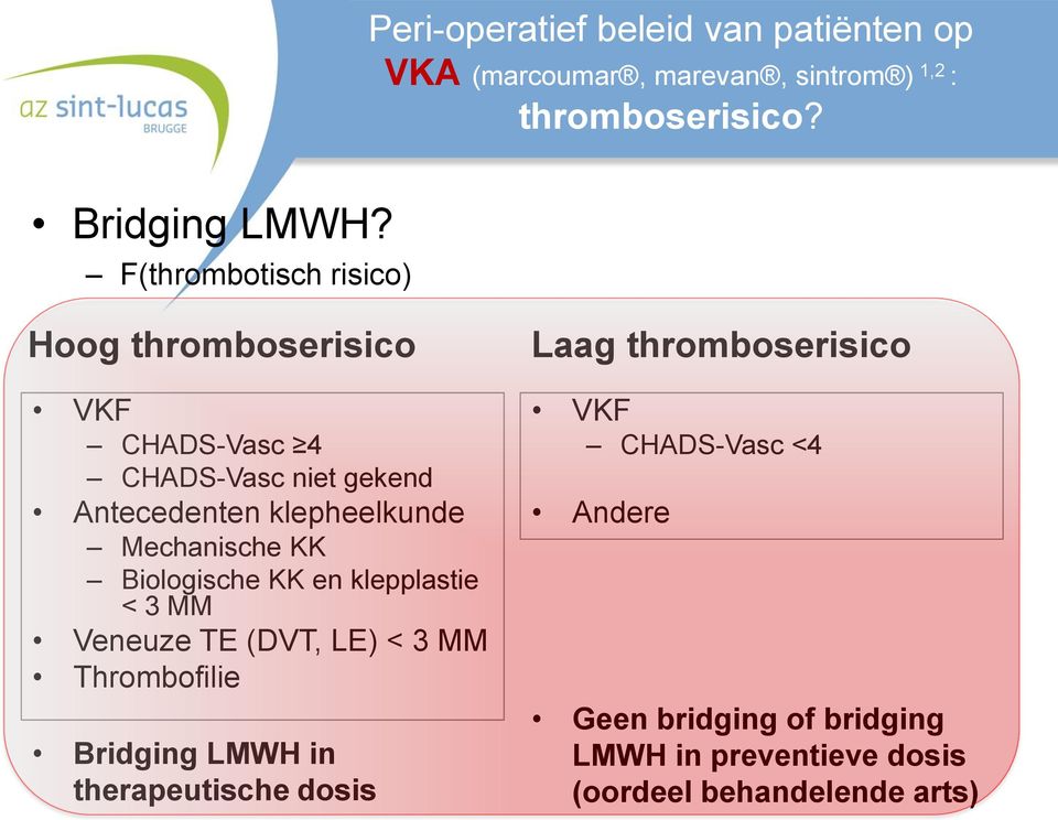 klepheelkunde Mechanische KK Biologische KK en klepplastie < 3 MM Veneuze TE (DVT, LE) < 3 MM Thrombofilie