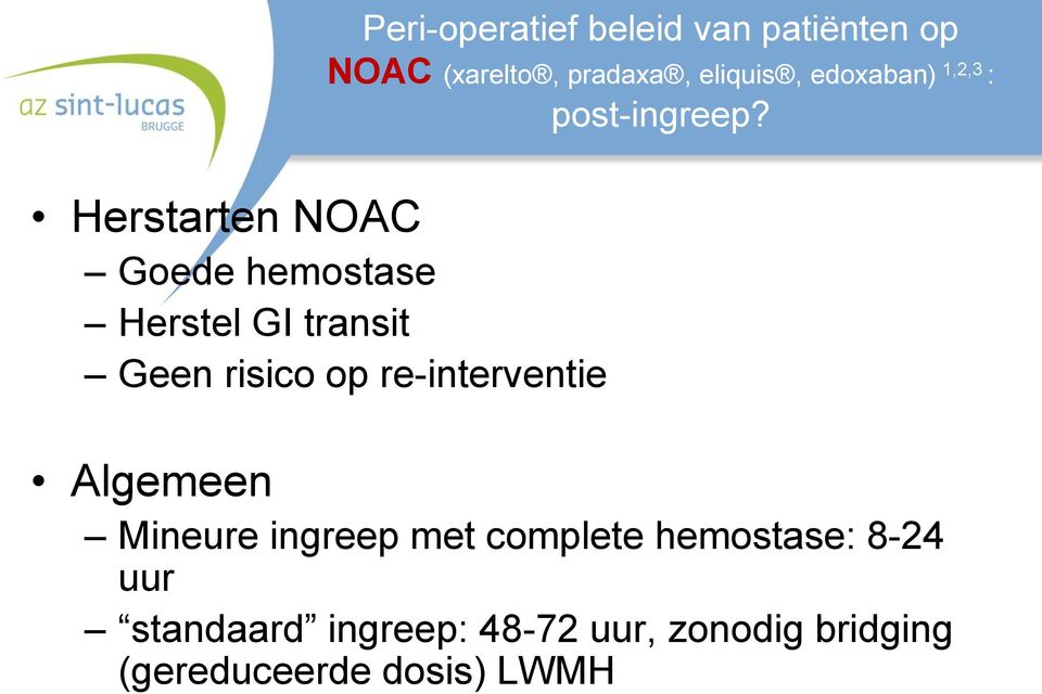 re-interventie Algemeen Mineure ingreep met complete hemostase: 8-24