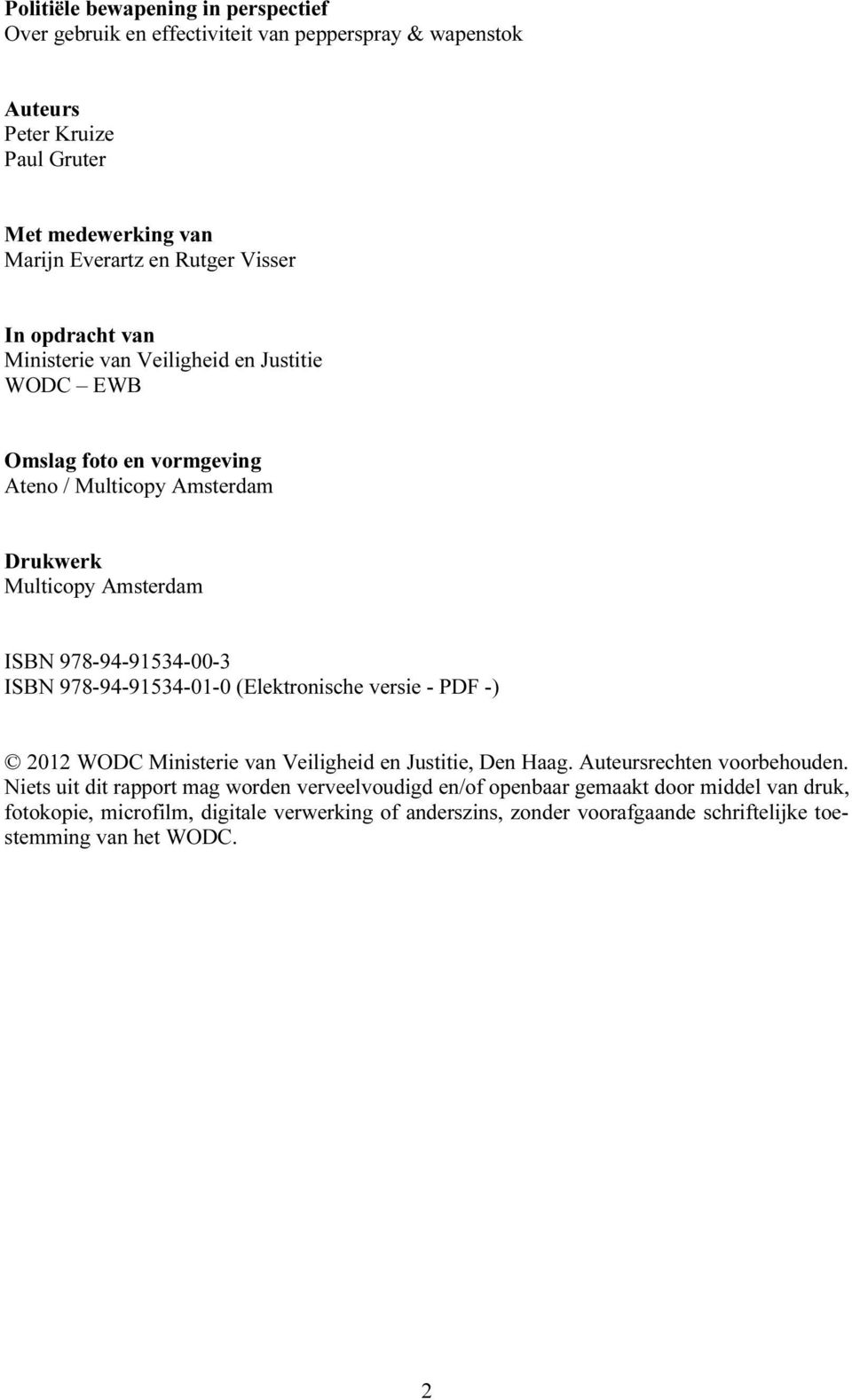 ISBN 978-94-91534-01-0 (Elektronische versie - PDF -) 2012 WODC Ministerie van Veiligheid en Justitie, Den Haag. Auteursrechten voorbehouden.