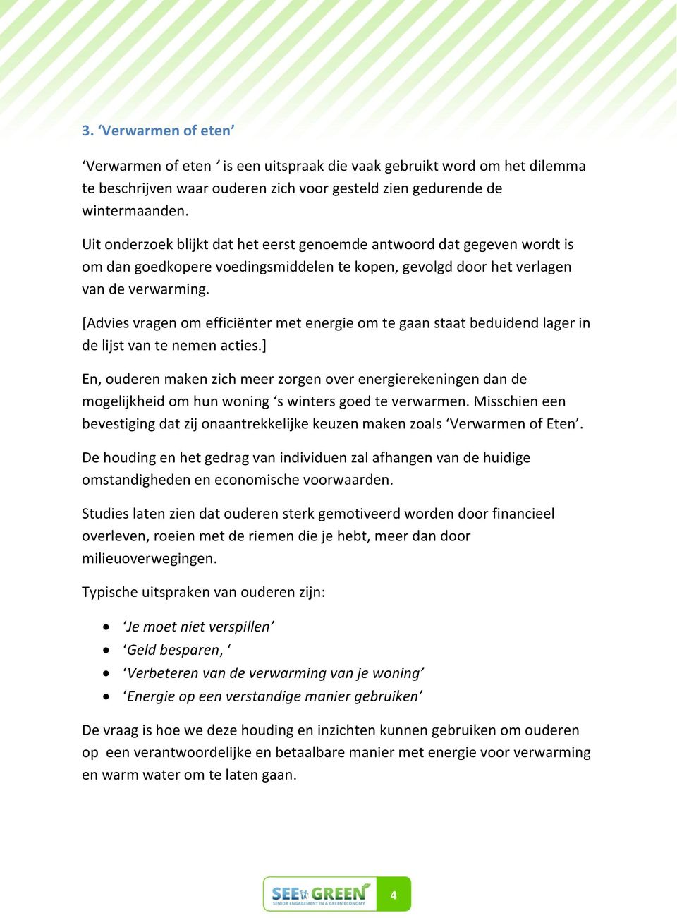 [Advies vragen om efficiënter met energie om te gaan staat beduidend lager in de lijst van te nemen acties.