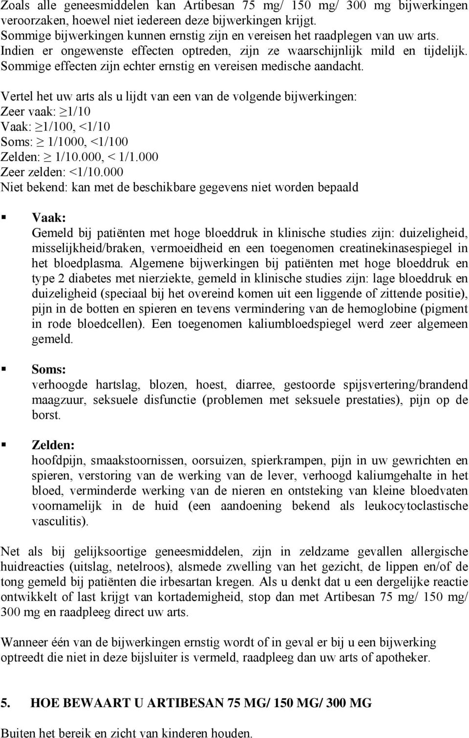 Sommige effecten zijn echter ernstig en vereisen medische aandacht.