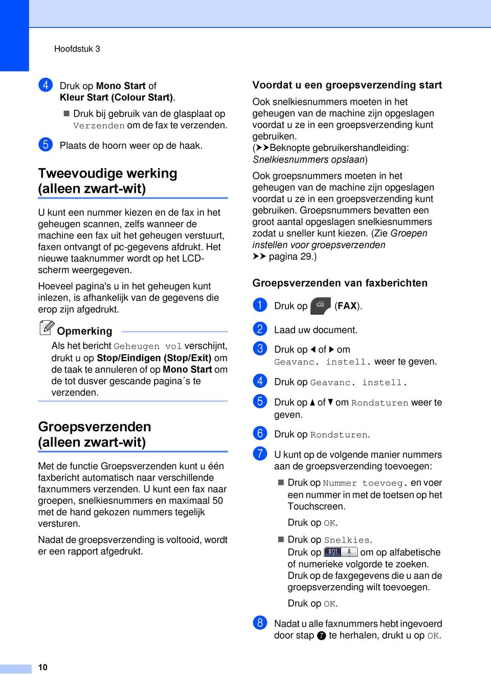 Het nieuwe taaknummer wordt op het LCDscherm weergegeven. Hoeveel pagina's u in het geheugen kunt inlezen, is afhankelijk van de gegevens die erop zijn afgedrukt.