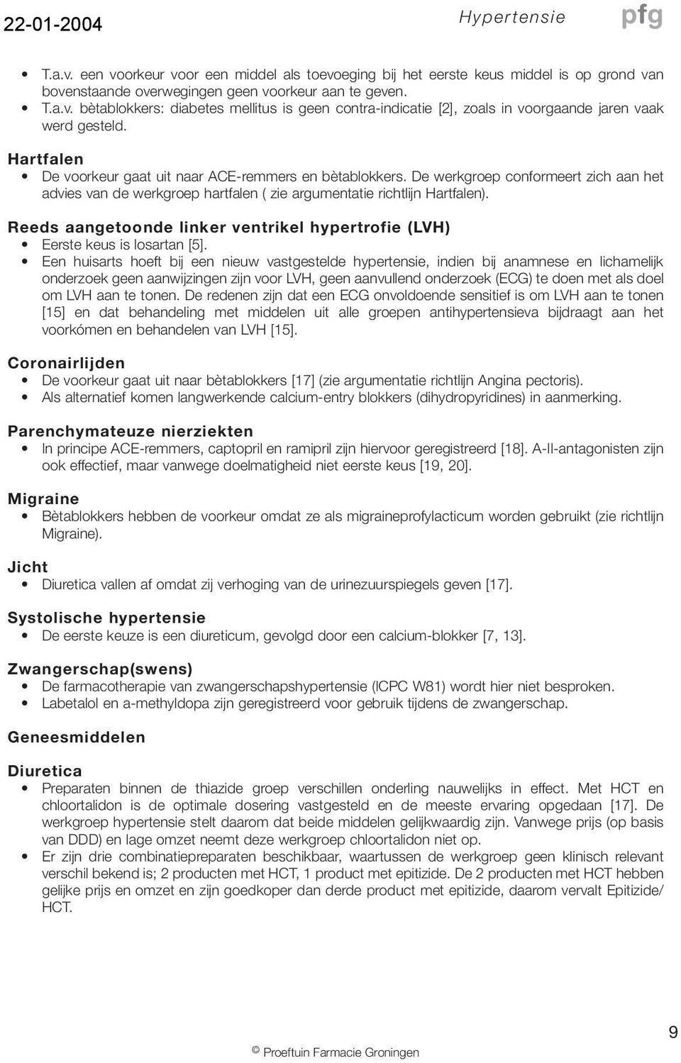 Reeds aangetoonde linker ventrikel hypertrofie (LVH) Eerste keus is losartan [5].