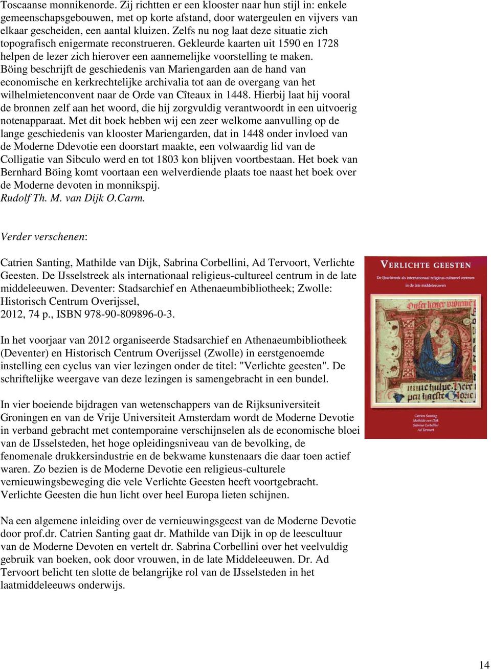 Böing beschrijft de geschiedenis van Mariengarden aan de hand van economische en kerkrechtelijke archivalia tot aan de overgang van het wilhelmietenconvent naar de Orde van Cîteaux in 1448.