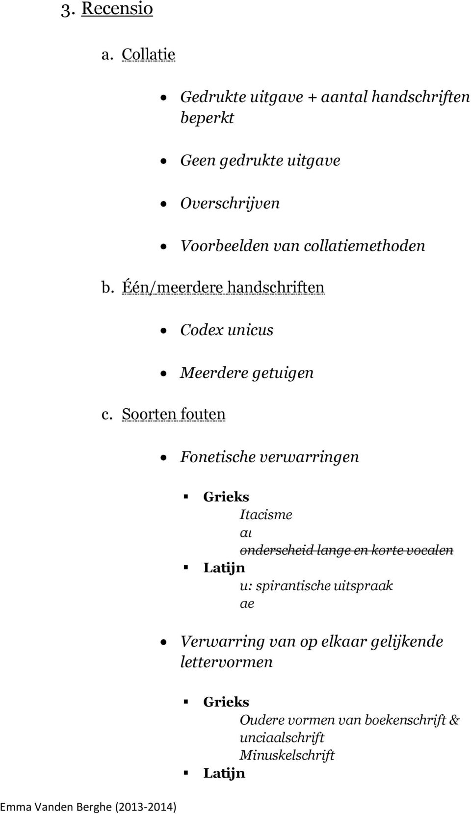 collatiemethoden b. Één/meerdere handschriften Codex unicus Meerdere getuigen c.