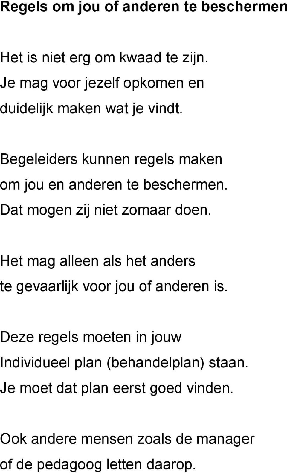 Begeleiders kunnen regels maken om jou en anderen te beschermen. Dat mogen zij niet zomaar doen.