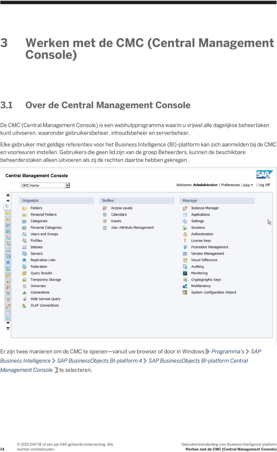 en serverbeheer. Elke gebruiker met geldige referenties voor het Business Intelligence (BI)-platform kan zich aanmelden bij de CMC en voorkeuren instellen.