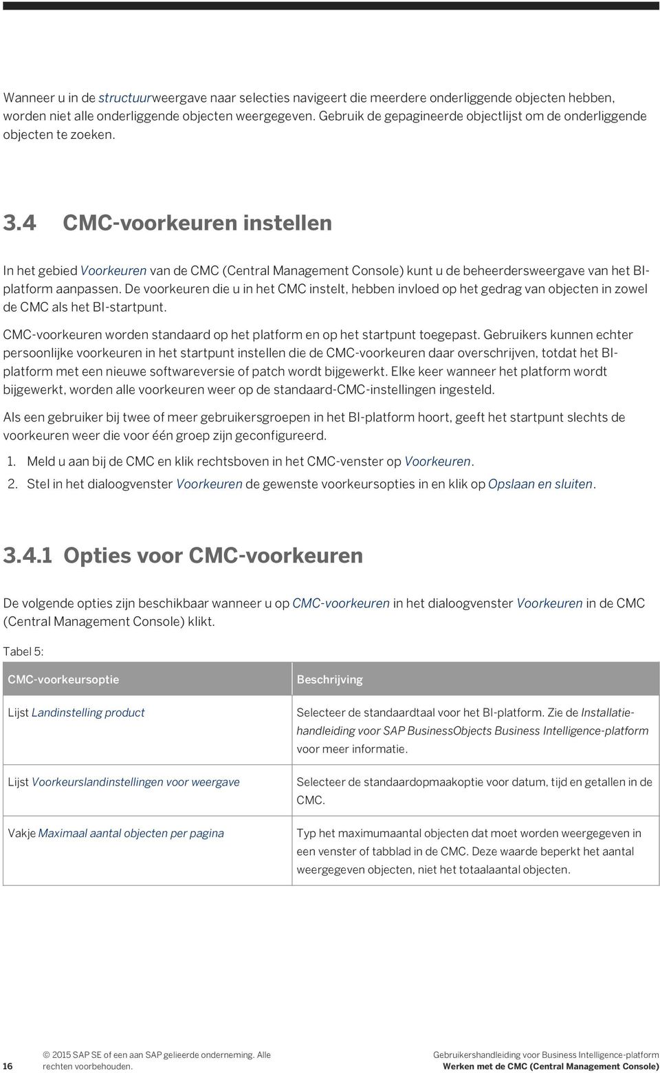 4 CMC-voorkeuren instellen In het gebied Voorkeuren van de CMC (Central Management Console) kunt u de beheerdersweergave van het BIplatform aanpassen.