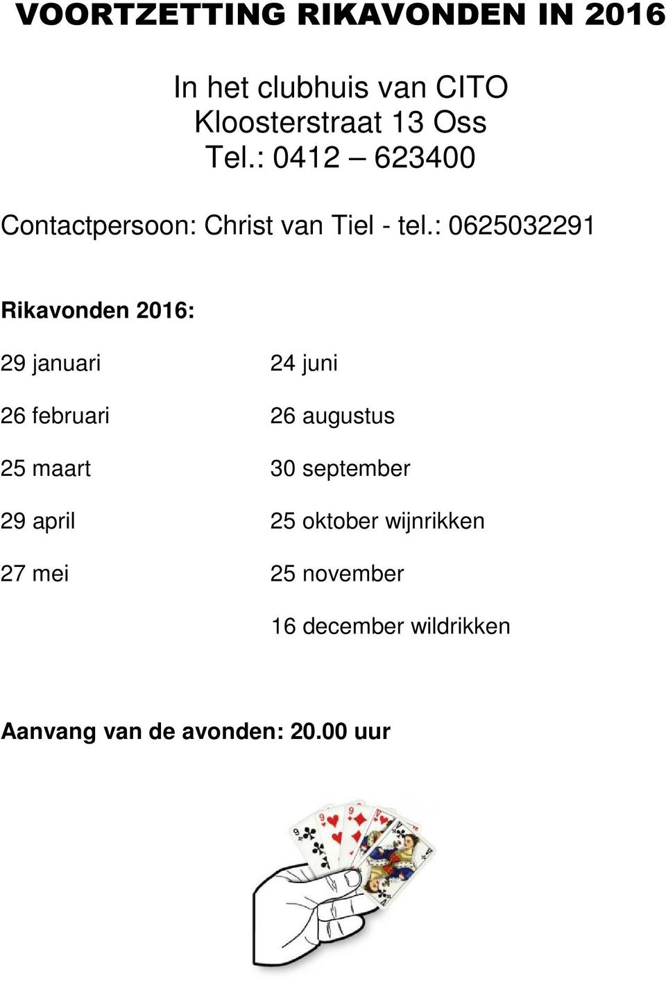 : 0625032291 Rikavonden 2016: 29 januari 24 juni 26 februari 26 augustus 25 maart