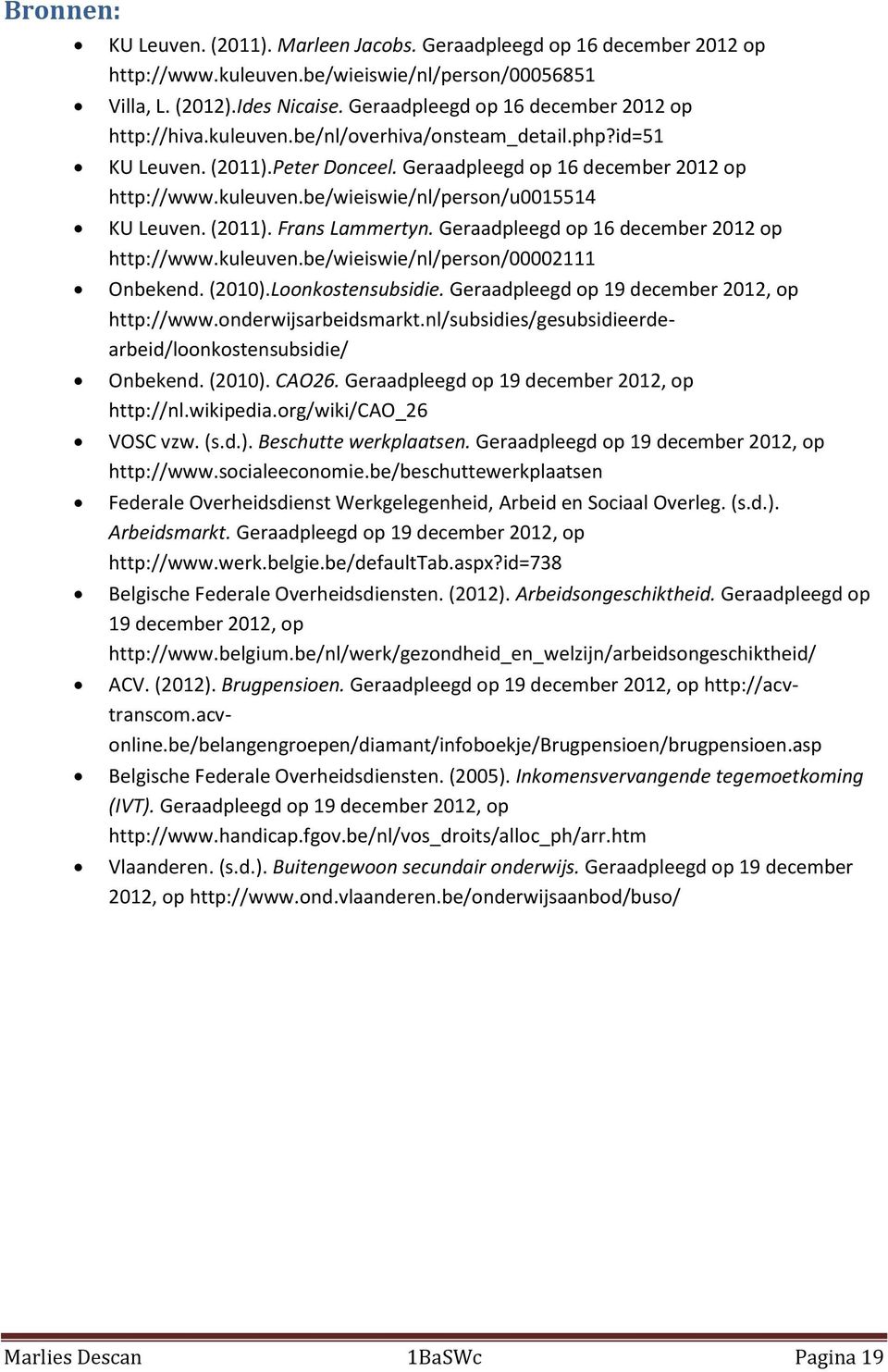 (2011). Frans Lammertyn. Geraadpleegd op 16 december 2012 op http://www.kuleuven.be/wieiswie/nl/person/00002111 Onbekend. (2010).Loonkostensubsidie. Geraadpleegd op 19 december 2012, op http://www.