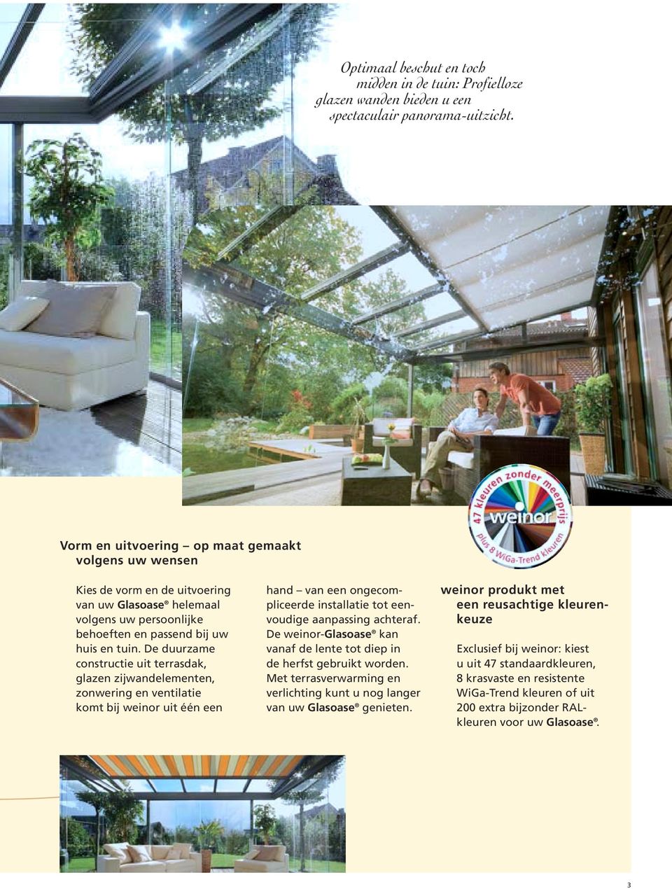 De duurzame constructie uit terrasdak, glazen zijwandelementen, zonwering en ventilatie komt bij weinor uit één een hand van een ongecompliceerde installatie tot eenvoudige aanpassing achteraf.