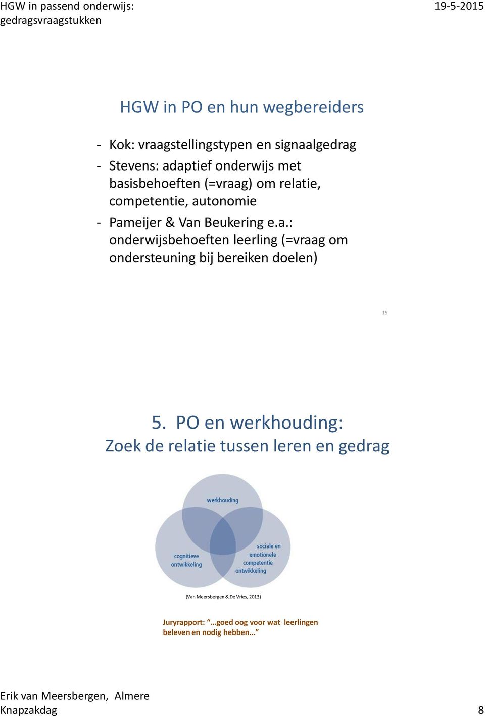 PO en werkhouding: Zoek de relatie tussen leren en gedrag (Van Meersbergen & De Vries, 2013) Juryrapport: goed