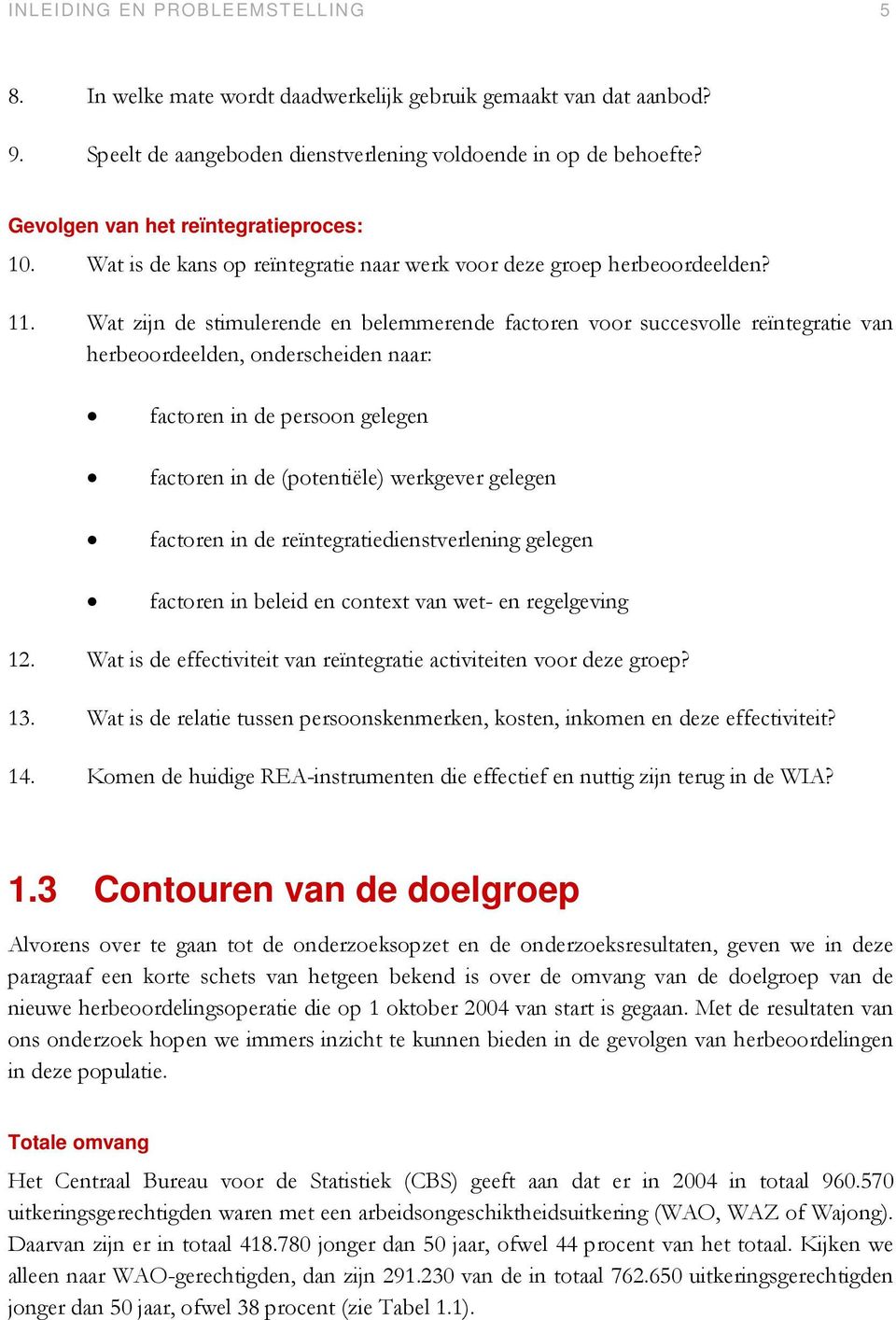 Wat zijn de stimulerende en belemmerende factoren voor succesvolle reïntegratie van herbeoordeelden, onderscheiden naar: factoren in de persoon gelegen factoren in de (potentiële) werkgever gelegen