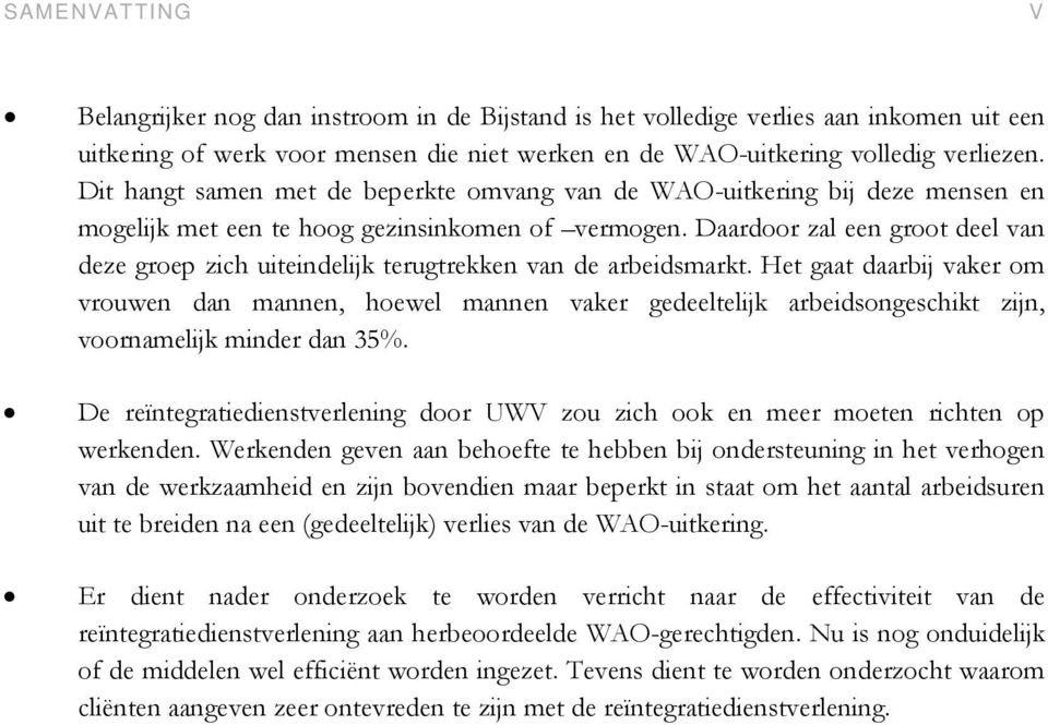 Daardoor zal een groot deel van deze groep zich uiteindelijk terugtrekken van de arbeidsmarkt.