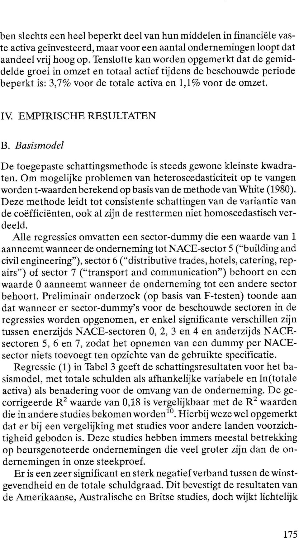 EMPIRISCHE RESULTATEN B. Basismodel De toegepaste schattingsmethode is steeds gewone kleinste kwadraten.