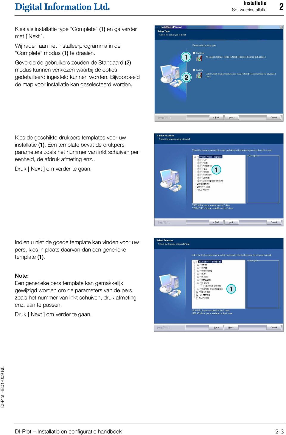 Kies de geschikte drukpers templates voor uw installatie (). Een template bevat de drukpers parameters zoals het nummer van inkt schuiven per eenheid, de afdruk afmeting enz.