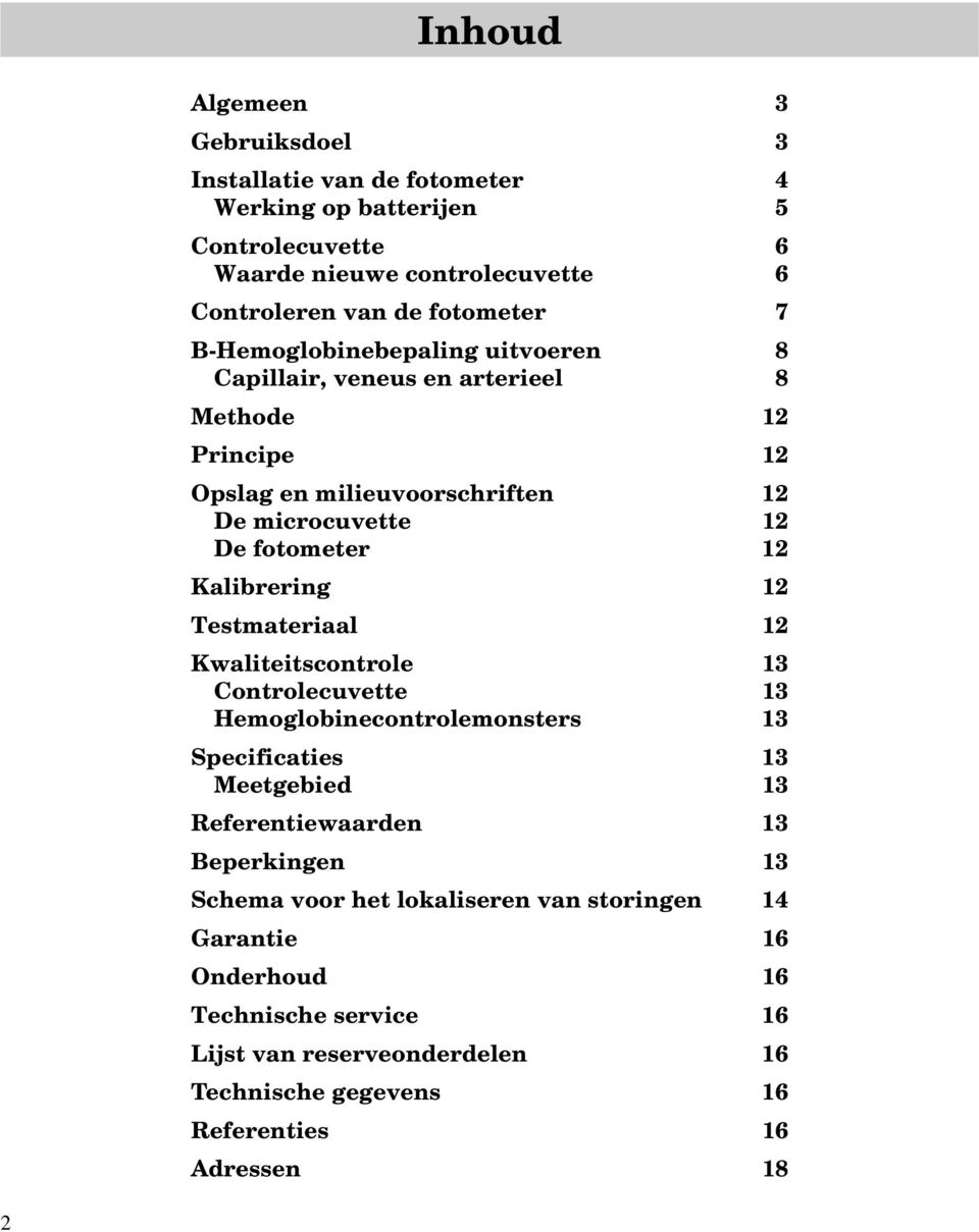 Kalibrering 12 Testmateriaal 12 Kwaliteitscontrole 13 Controlecuvette 13 Hemoglobinecontrolemonsters 13 Specificaties 13 Meetgebied 13 Referentiewaarden 13 Beperkingen