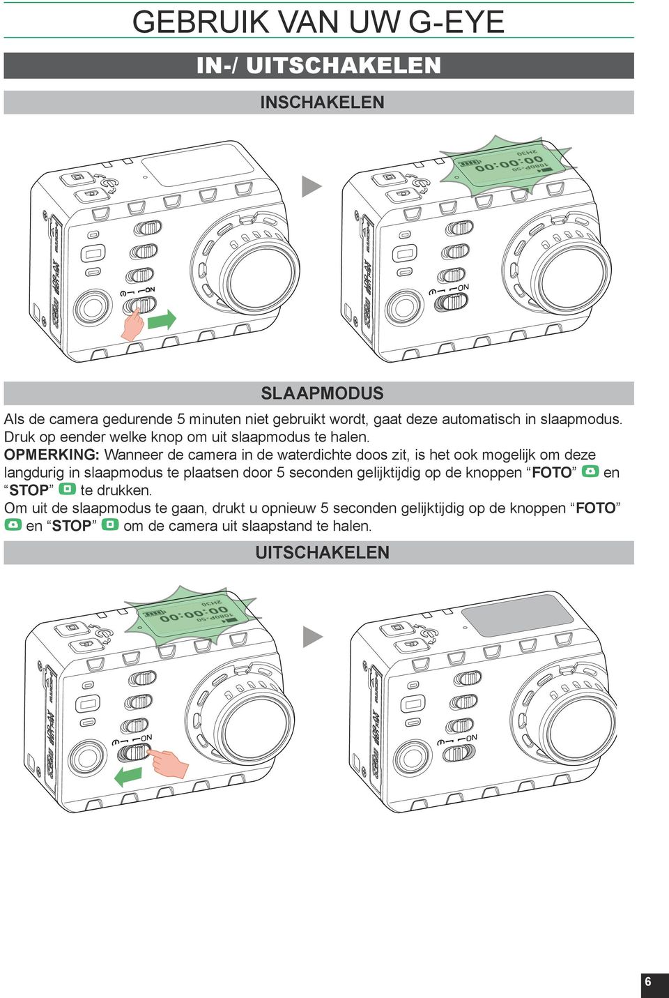 OPMERKING: Wanneer de camera in de waterdichte doos zit, is het ook mogelijk om deze langdurig in slaapmodus te plaatsen door 5 seconden