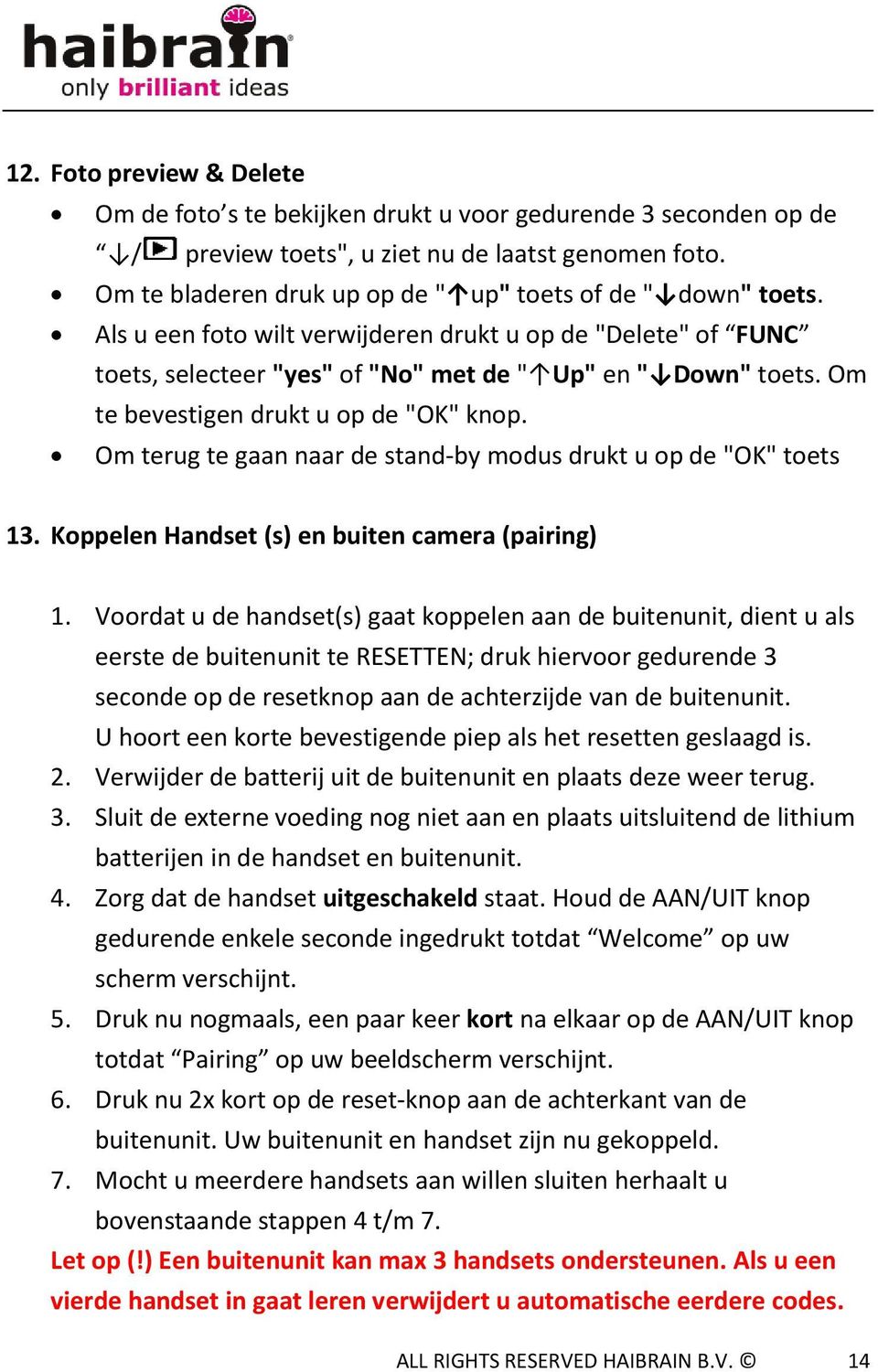 Om te bevestigen drukt u op de "OK" knop. Om terug te gaan naar de stand-by modus drukt u op de "OK" toets 13. Koppelen Handset (s) en buiten camera (pairing) 1.