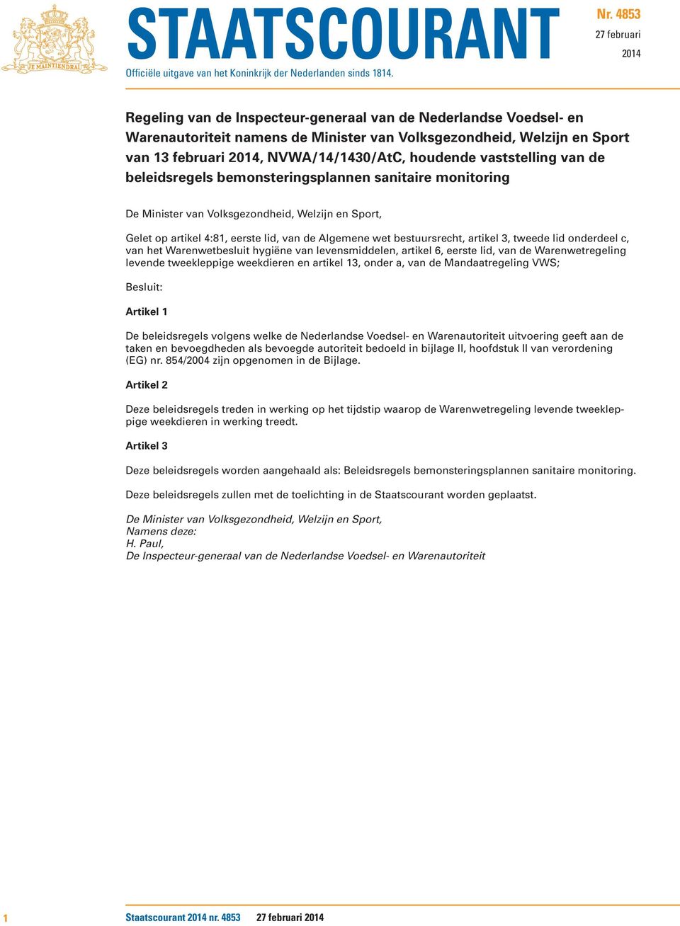 NVWA/14/1430/AtC, houdende vaststelling van de beleidsregels bemonsteringsplannen sanitaire monitoring De Minister van Volksgezondheid, Welzijn en Sport, Gelet op artikel 4:81, eerste lid, van de