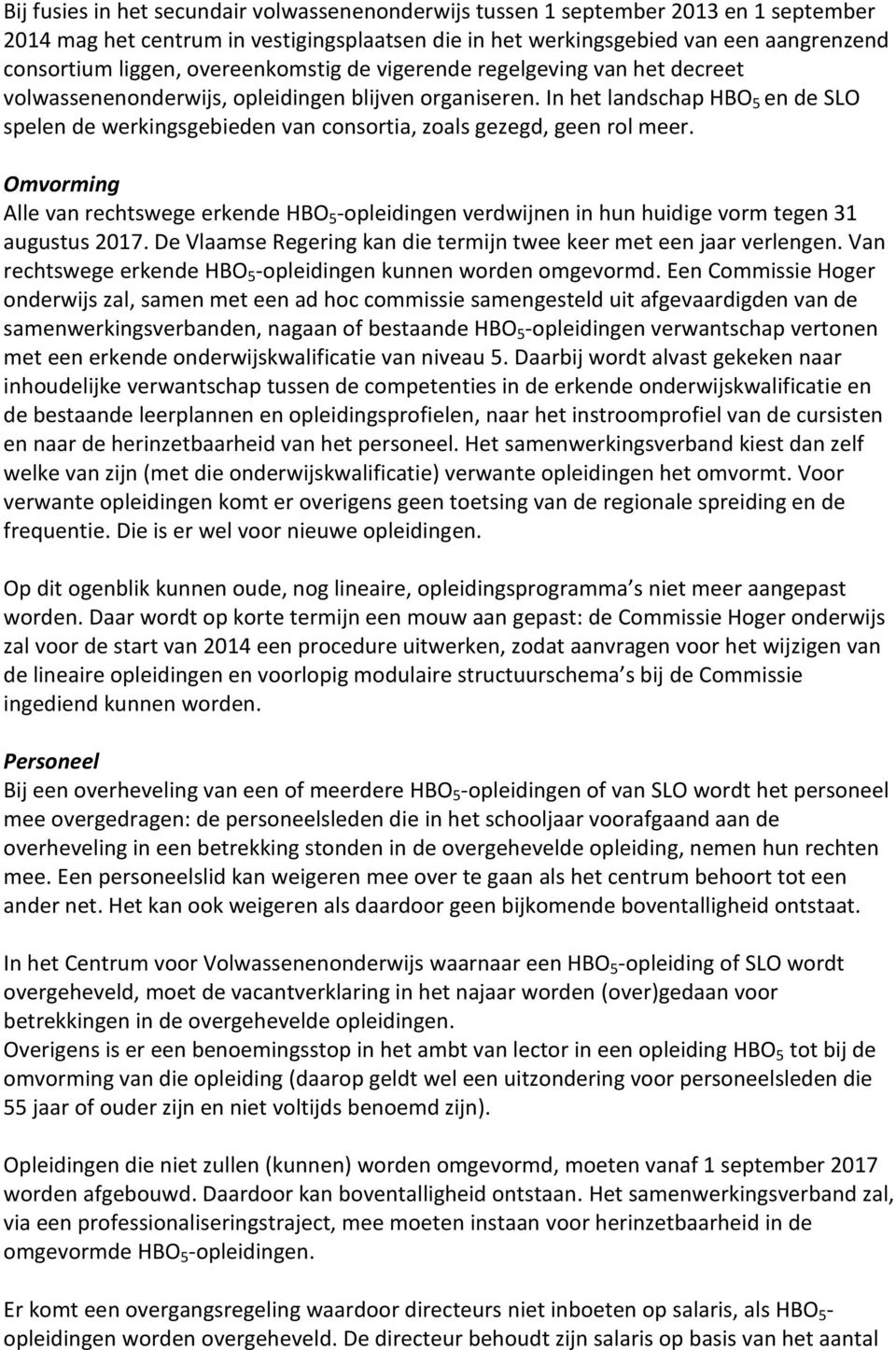 In het landschap HBO 5 en de SLO spelen de werkingsgebieden van consortia, zoals gezegd, geen rol meer.