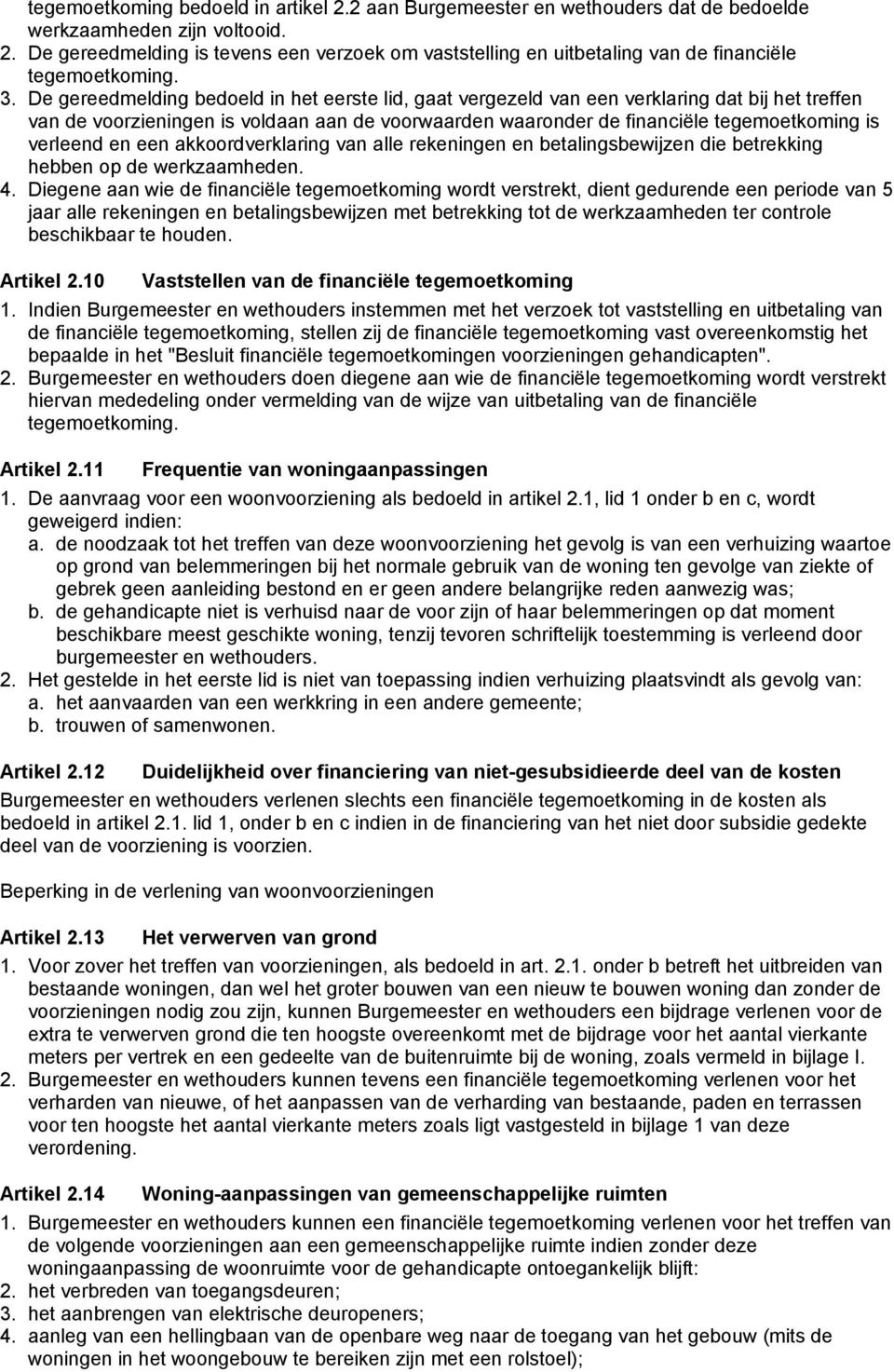 verleend en een akkoordverklaring van alle rekeningen en betalingsbewijzen die betrekking hebben op de werkzaamheden. 4.