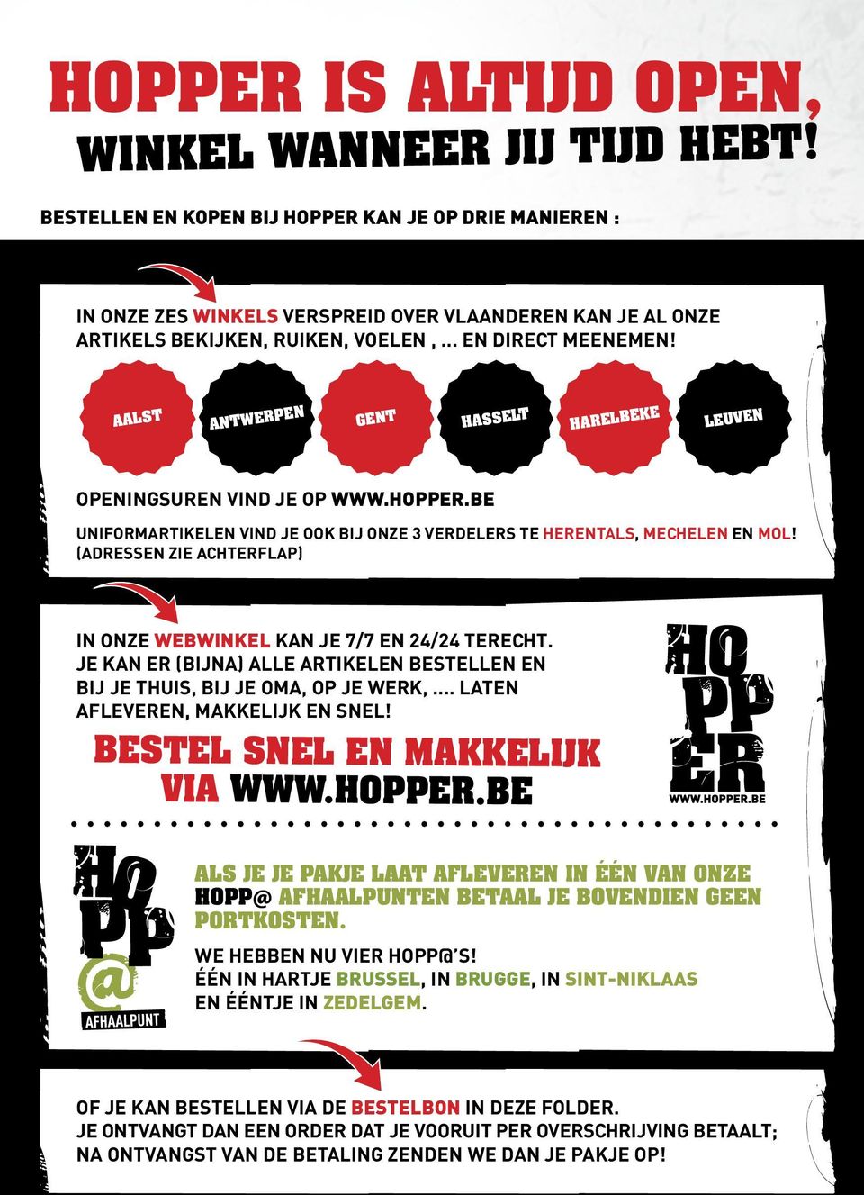 AALST ANTWERPEN GENT HASSELT HARELBEKE LEUVEN openingsuren vind je op www.hopper.be Uniformartikelen vind je ook bij onze 3 verdelers te Herentals, Mechelen en Mol!