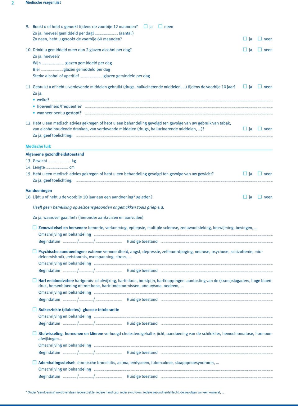 Gebruikt u of hebt u verdovende middelen gebruikt (drugs, hallucinerende middelen, ) tijdens de voorbije 10 jaar? ja neen welke?... hoeveelheid/frequentie?... wanneer bent u gestopt?... 12.