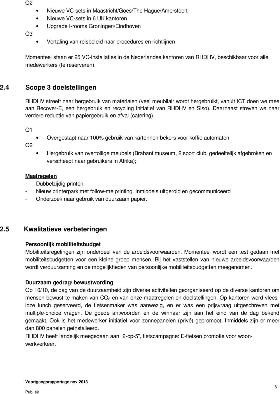 VC-installaties in de Nederlandse kantoren van RHDHV, beschikbaar voor alle medewerkers (te reserveren). 2.