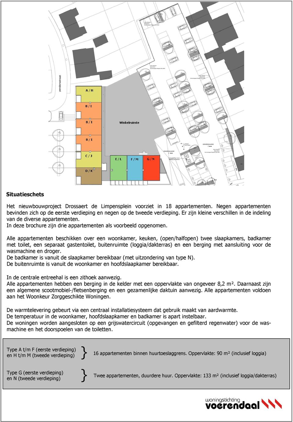 Alle appartementen beschikken over een woonkamer, keuken, (open/halfopen) twee slaapkamers, badkamer met toilet, een separaat gastentoilet, buitenruimte (loggia/dakterras) en een berging met