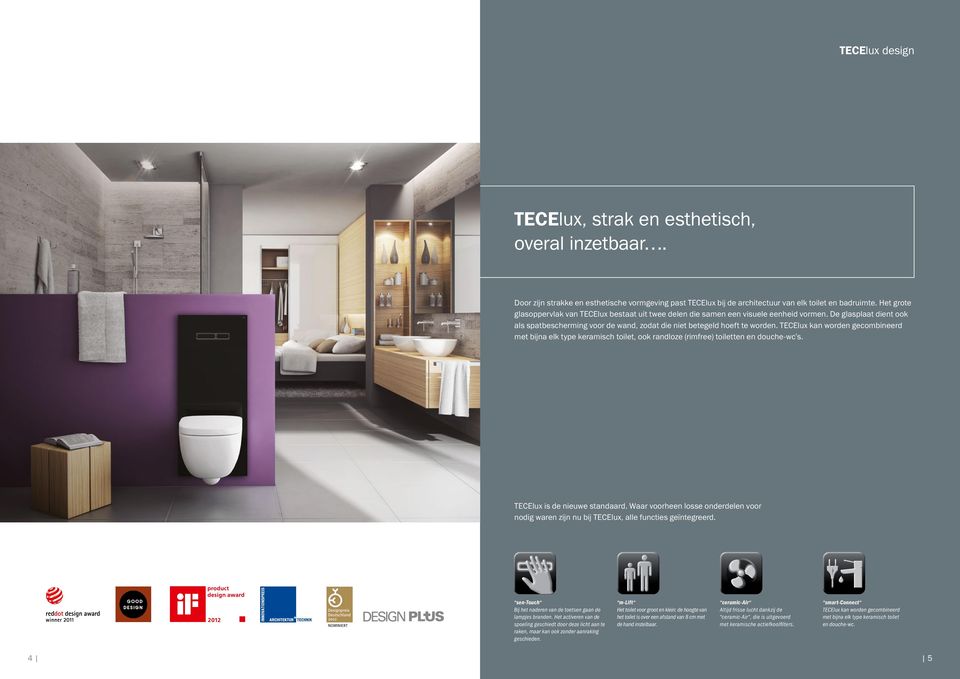 TECElu kan worden gecombineerd met bijna elk type keramisch toilet, ook randloze (rimfree) toiletten en douche-wc s. TECElu is de nieuwe standaard.