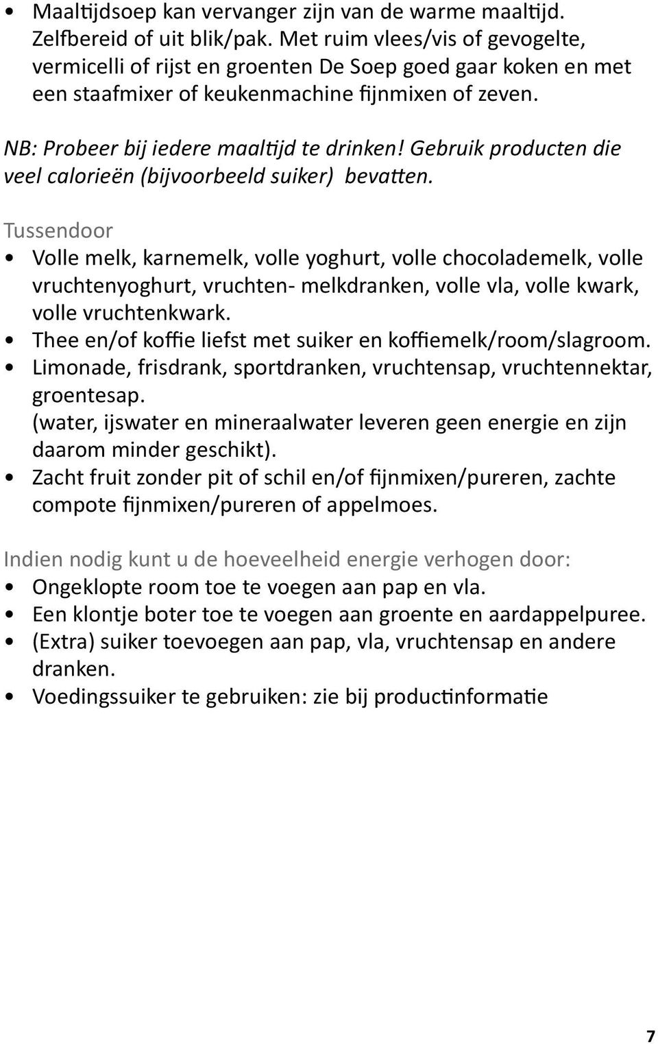 Gebruik producten die veel calorieën (bijvoorbeeld suiker) bevatten.