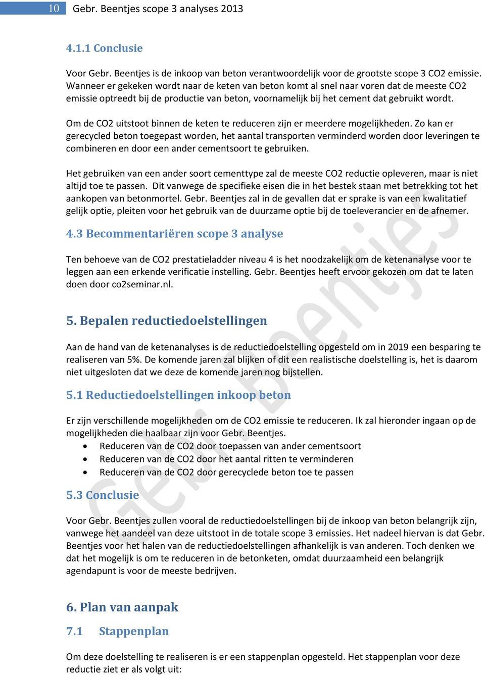 Om de CO2 uitstoot binnen de keten te reduceren zijn er meerdere mogelijkheden.