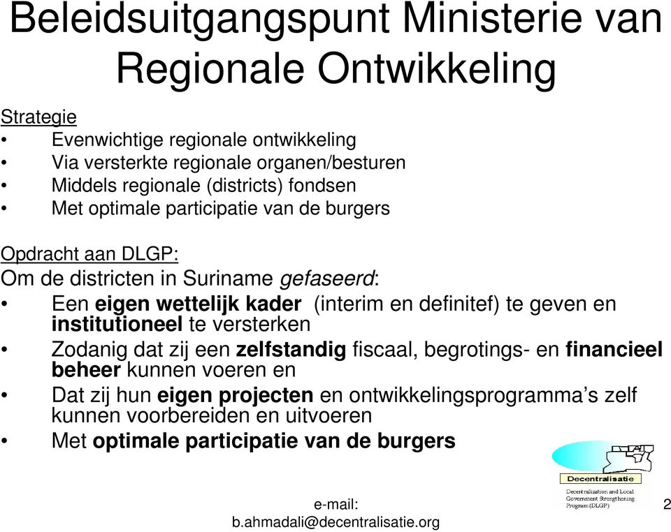 wettelijk kader (interim en definitef) te geven en institutioneel te versterken Zodanig dat zij een zelfstandig fiscaal, begrotings- en financieel