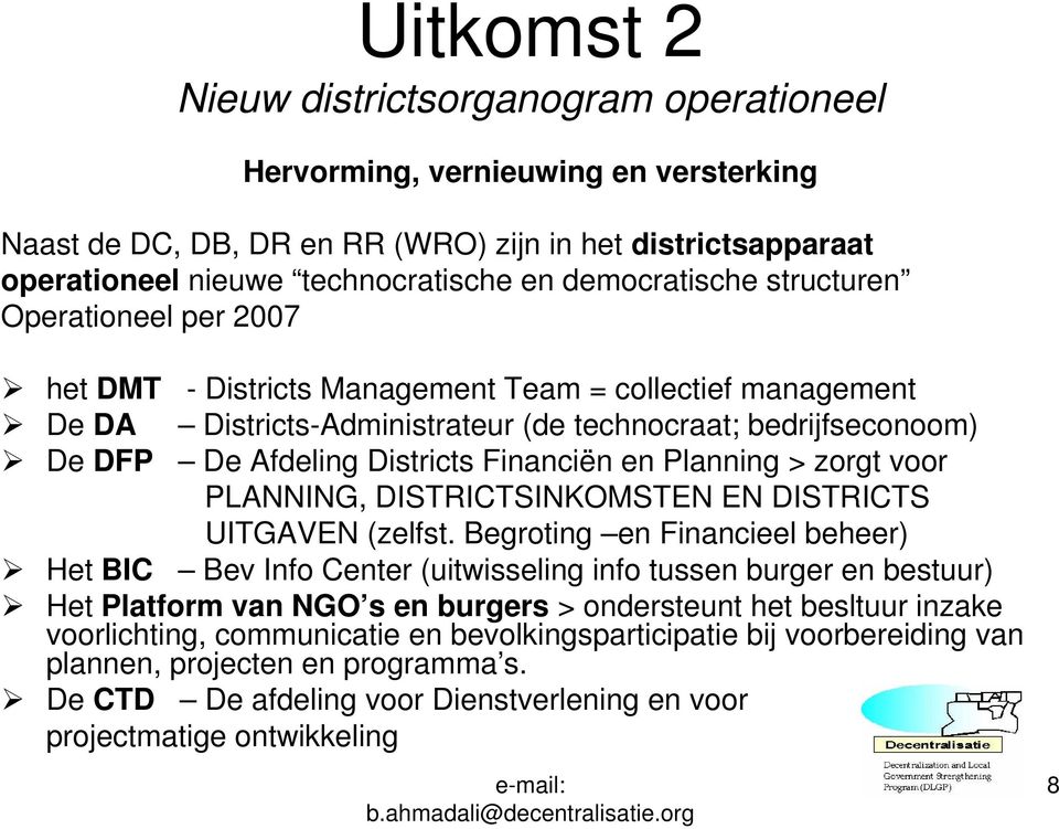 Districts Financiën en Planning > zorgt voor PLANNING, DISTRICTSINKOMSTEN EN DISTRICTS UITGAVEN (zelfst.