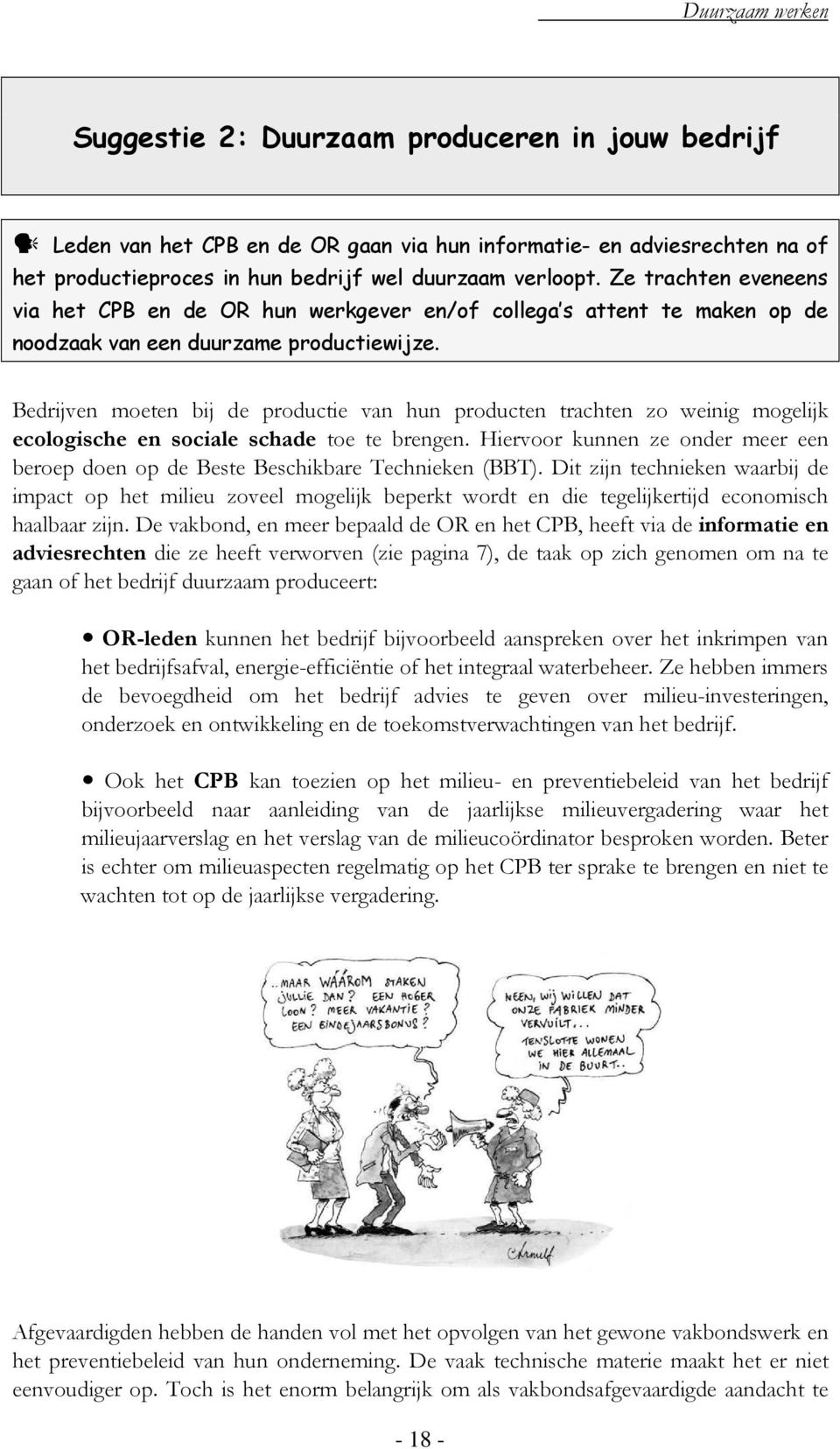 Bedrijven moeten bij de productie van hun producten trachten zo weinig mogelijk ecologische en sociale schade toe te brengen.