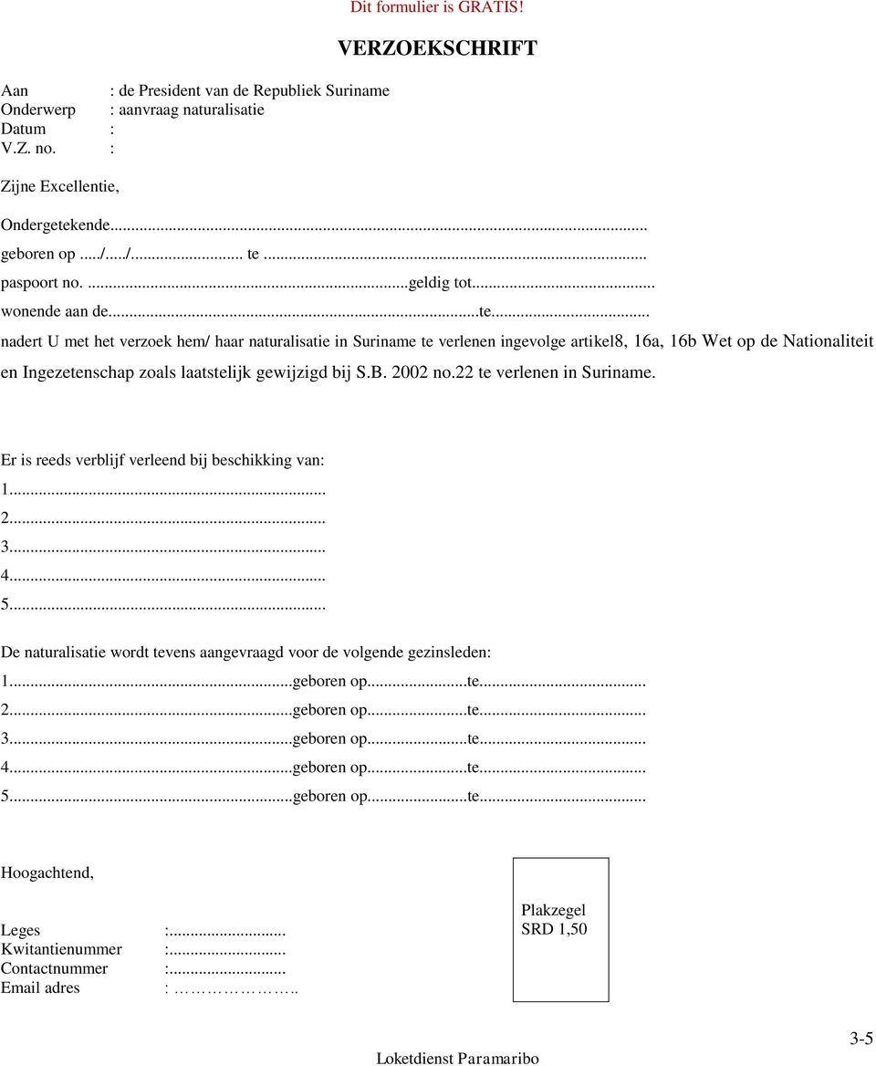 .. nadert U met het verzoek hem/ haar naturalisatie in Suriname te verlenen ingevolge artikel8, 16a, 16b Wet op de Nationaliteit en Ingezetenschap zoals laatstelijk gewijzigd bij S.B. 2002 no.