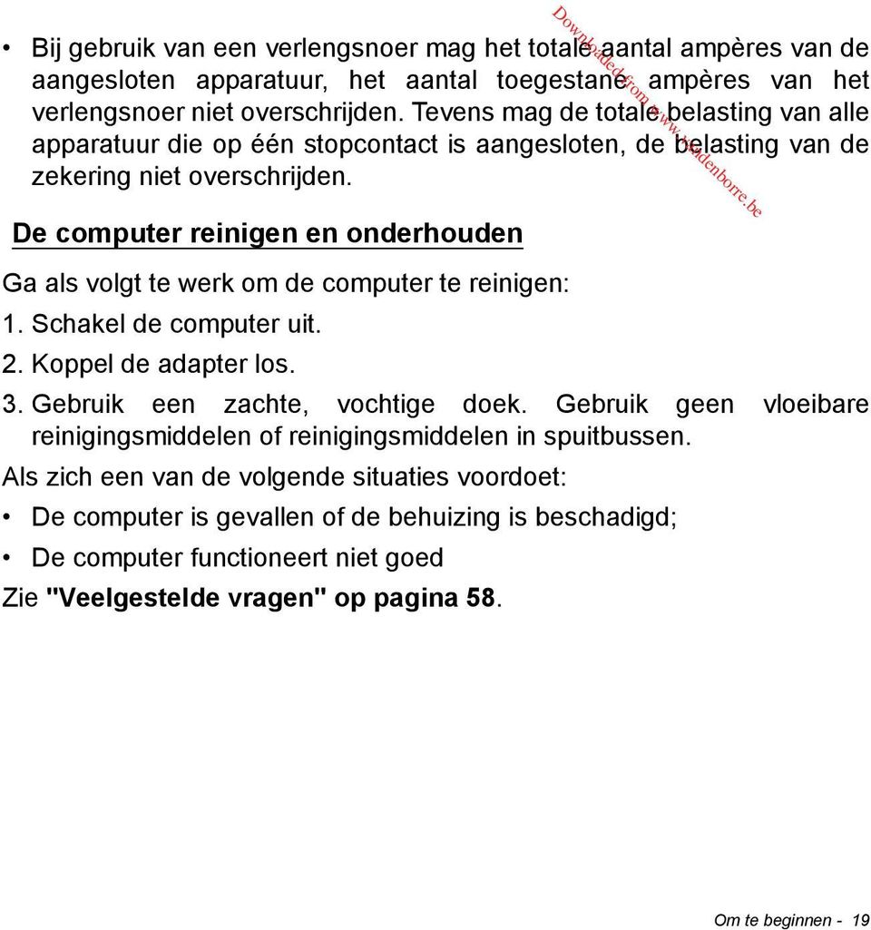 vandenborre.be Ga als volgt te werk om de computer te reinigen: 1. Schakel de computer uit. 2. Koppel de adapter los. 3. Gebruik een zachte, vochtige doek.