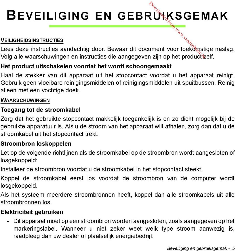 Het product uitschakelen voordat het wordt schoongemaakt Haal de stekker van dit apparaat uit het stopcontact voordat u het apparaat reinigt.