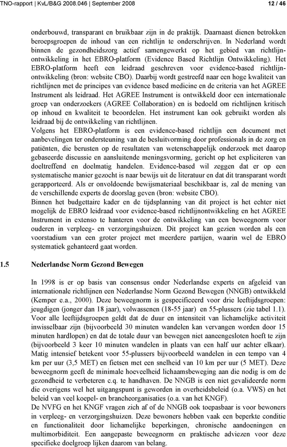 Het EBRO-platform heeft een leidraad geschreven voor evidence-based richtlijnontwikkeling (bron: website CBO).