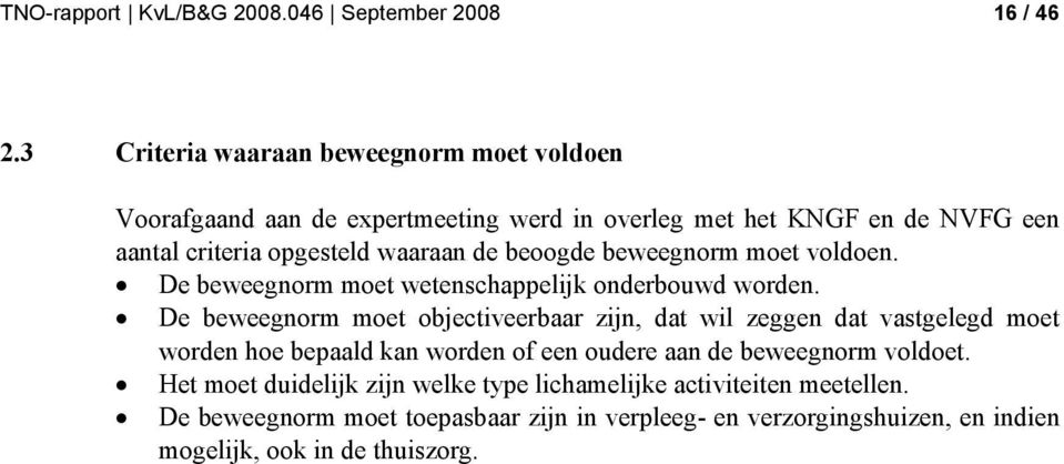 beoogde beweegnorm moet voldoen. De beweegnorm moet wetenschappelijk onderbouwd worden.