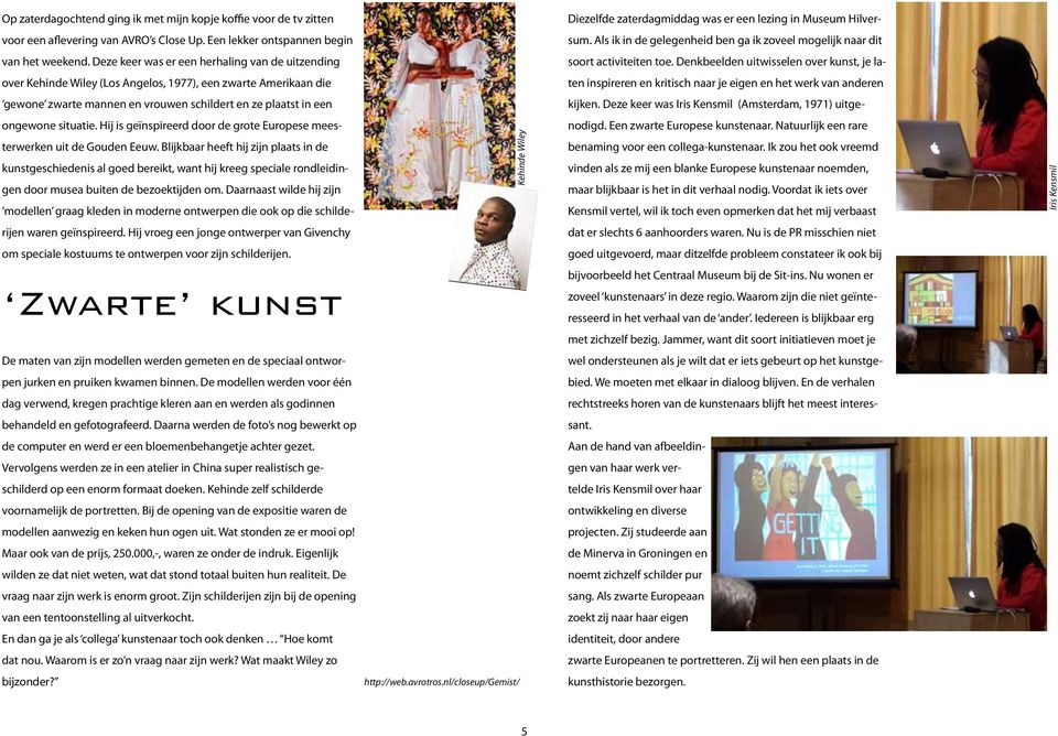 Denkbeelden uitwisselen over kunst, je la- over Kehinde Wiley (Los Angelos, 1977), een zwarte Amerikaan die ten inspireren en kritisch naar je eigen en het werk van anderen gewone zwarte mannen en