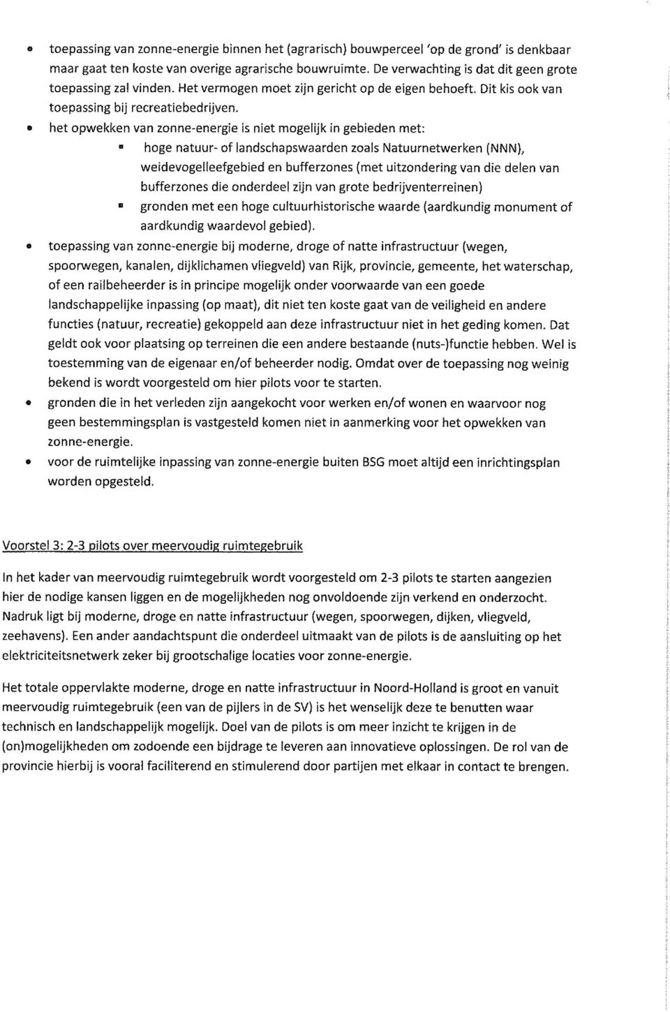 het opwekken van zonne-energie is niet mogelijk in gebieden met: B B hoge natuur- of landschapswaarden zoals Natuurnetwerken (NNN), weidevogelleefgebied en bufferzones (met uitzondering van die delen