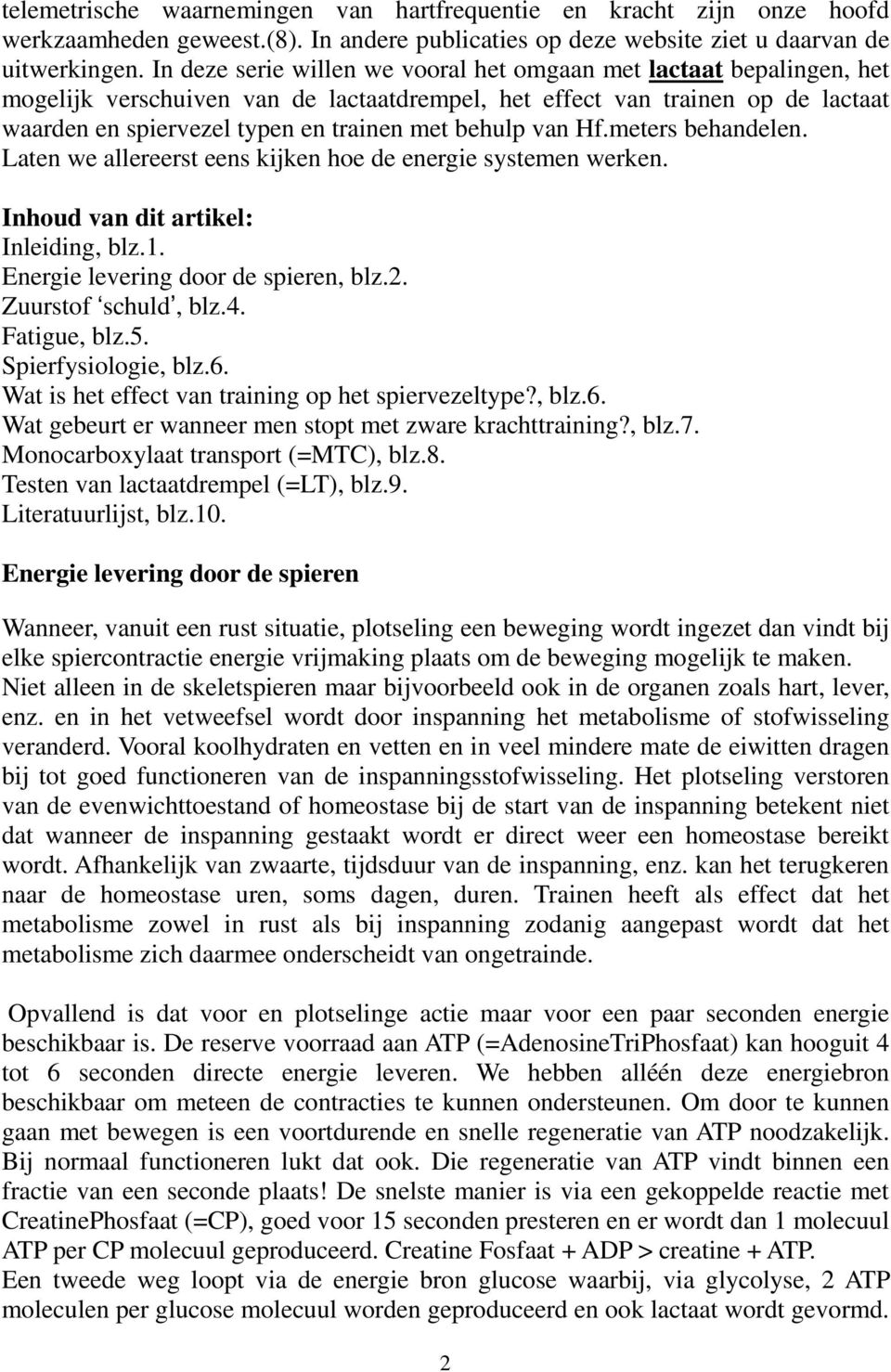 behulp van Hf.meters behandelen. Laten we allereerst eens kijken hoe de energie systemen werken. Inhoud van dit artikel: Inleiding, blz.1. Energie levering door de spieren, blz.2.